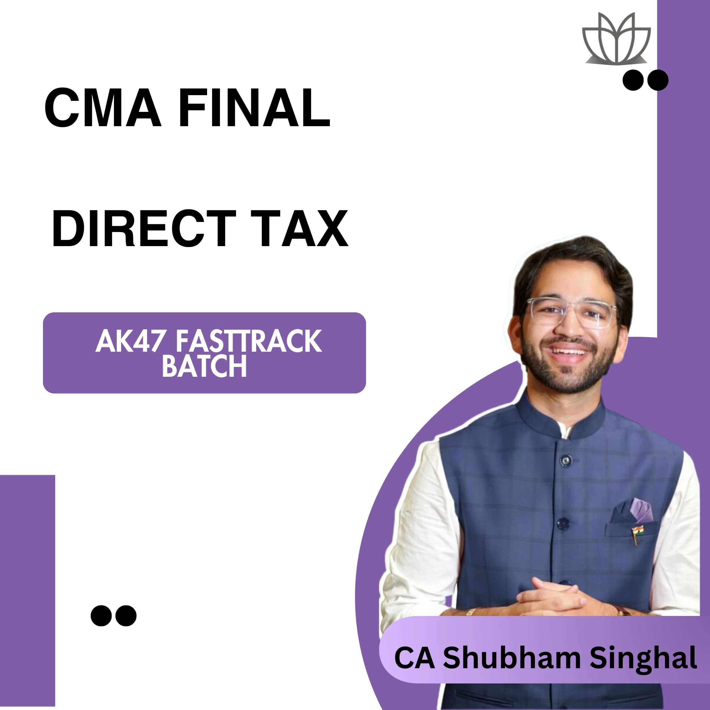 CMA Final | Direct Tax DT | AK47 FastTrack Batch | CA Shubham Singhal | Dec 2025
